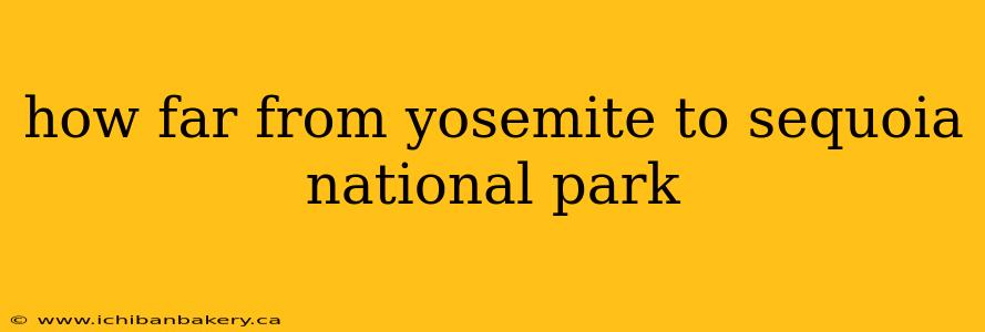 how far from yosemite to sequoia national park