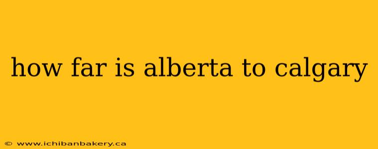 how far is alberta to calgary