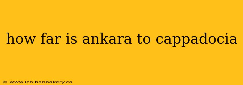 how far is ankara to cappadocia