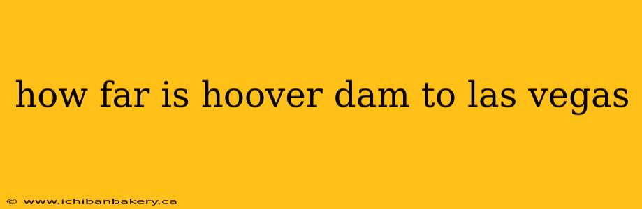 how far is hoover dam to las vegas