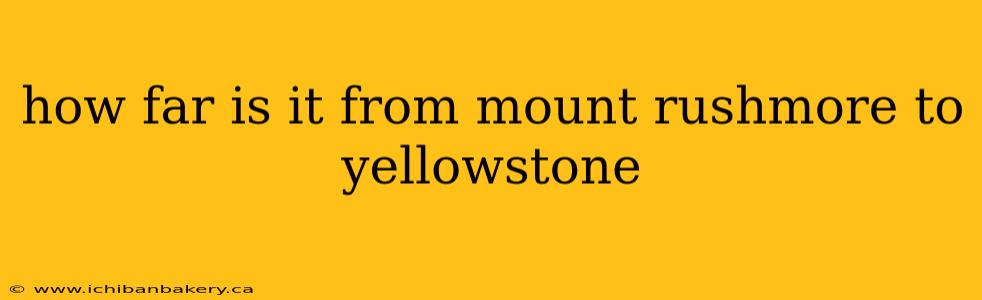 how far is it from mount rushmore to yellowstone