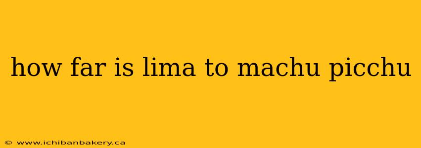 how far is lima to machu picchu