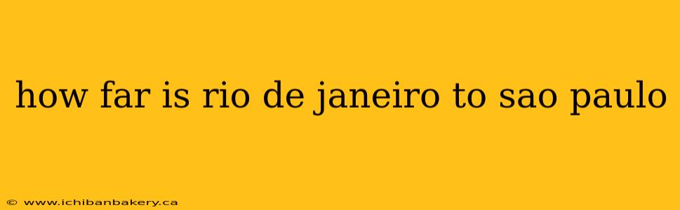 how far is rio de janeiro to sao paulo