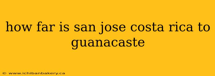 how far is san jose costa rica to guanacaste
