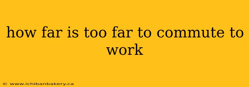 how far is too far to commute to work