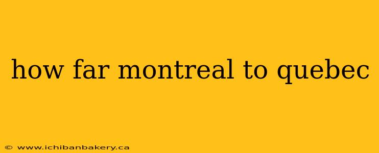 how far montreal to quebec