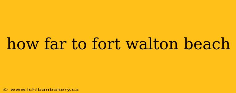 how far to fort walton beach