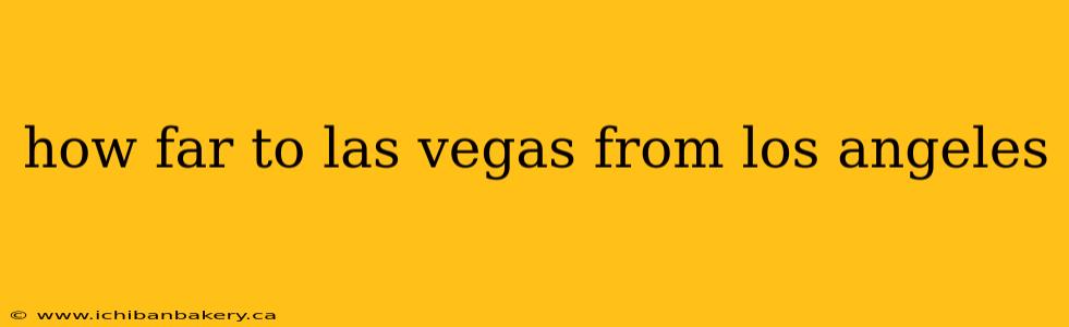 how far to las vegas from los angeles