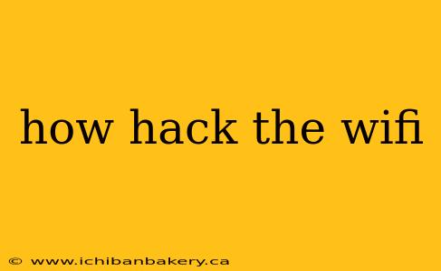how hack the wifi