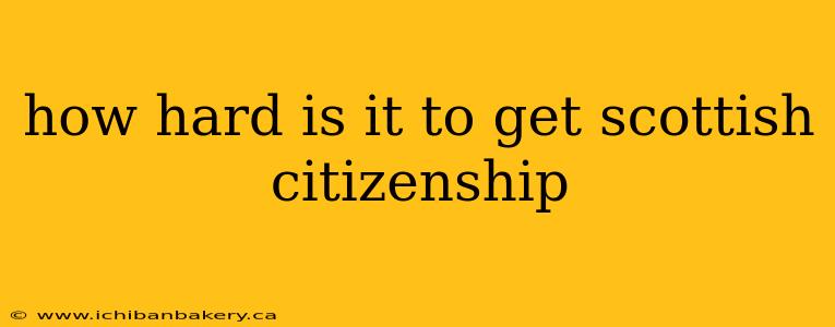 how hard is it to get scottish citizenship