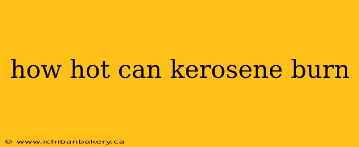 how hot can kerosene burn