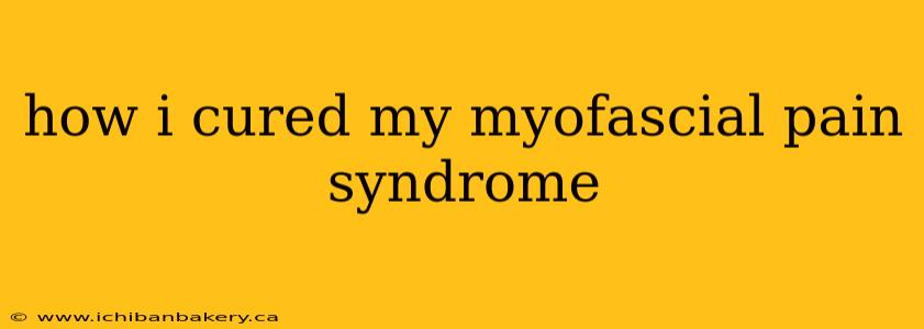 how i cured my myofascial pain syndrome
