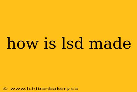 how is lsd made