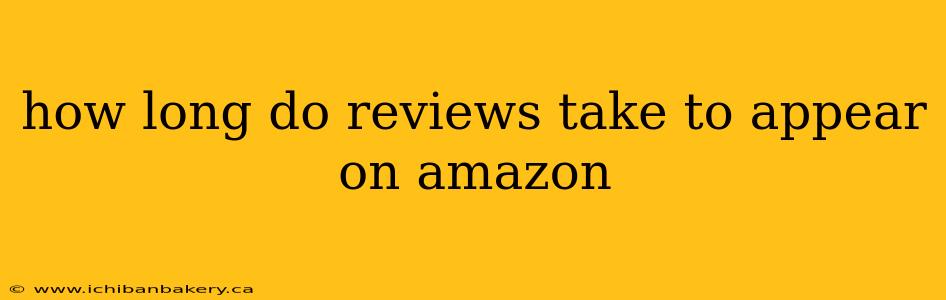 how long do reviews take to appear on amazon