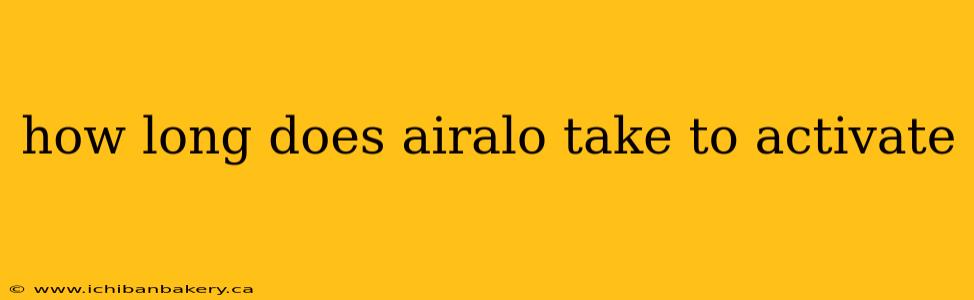 how long does airalo take to activate