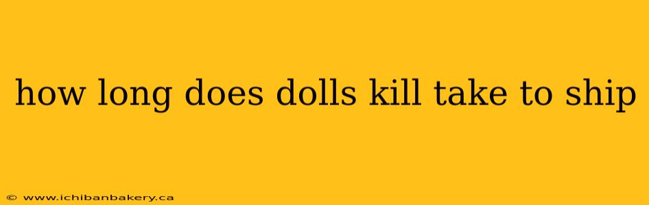 how long does dolls kill take to ship