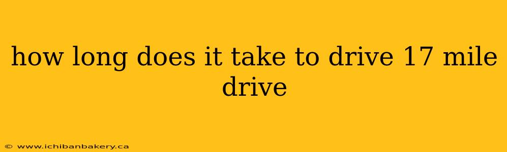 how long does it take to drive 17 mile drive