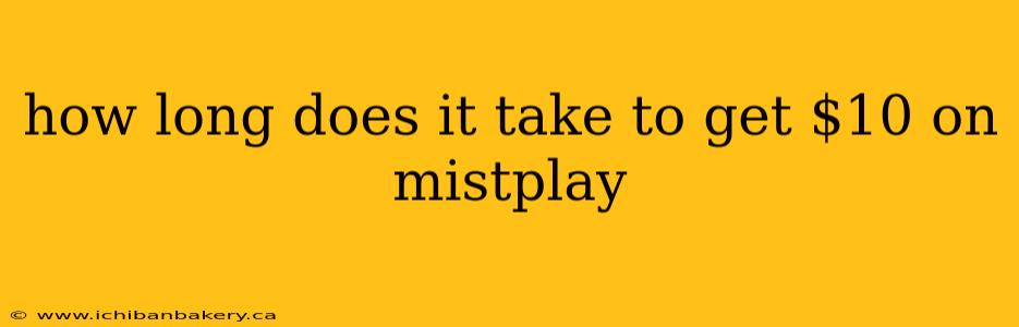how long does it take to get $10 on mistplay