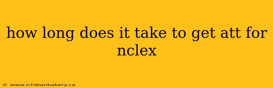 how long does it take to get att for nclex