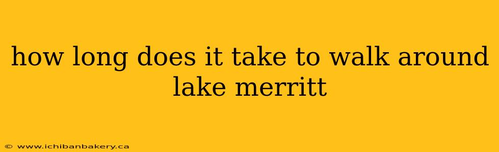 how long does it take to walk around lake merritt