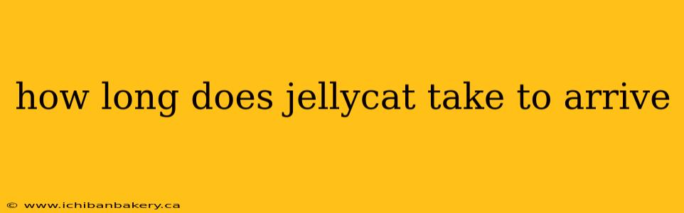 how long does jellycat take to arrive