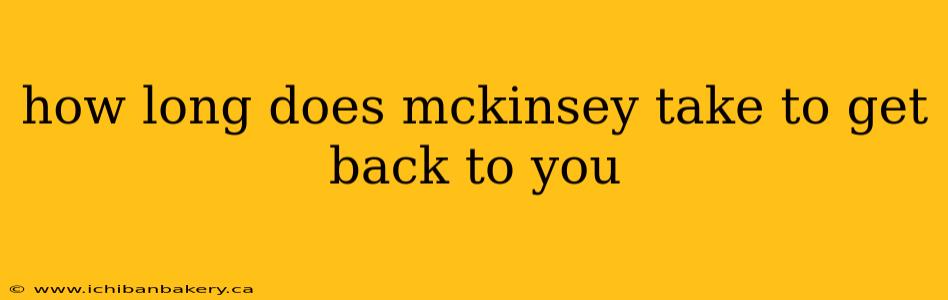 how long does mckinsey take to get back to you