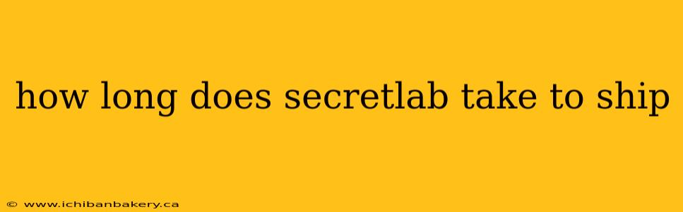 how long does secretlab take to ship