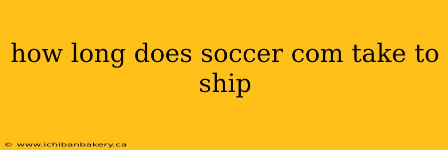 how long does soccer com take to ship