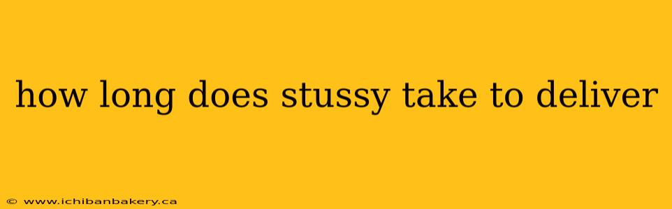 how long does stussy take to deliver