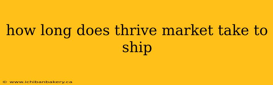 how long does thrive market take to ship