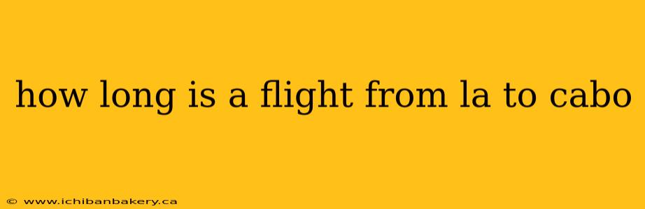 how long is a flight from la to cabo