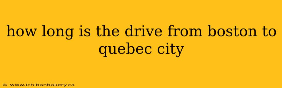 how long is the drive from boston to quebec city