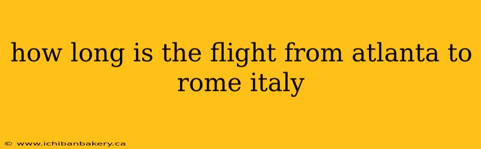 how long is the flight from atlanta to rome italy