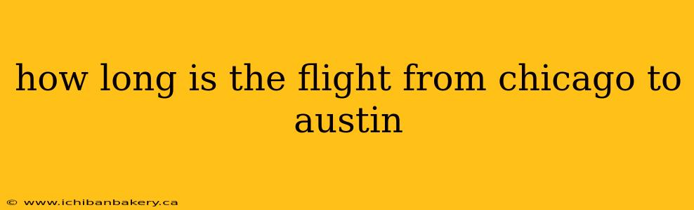 how long is the flight from chicago to austin