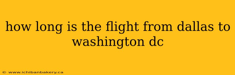 how long is the flight from dallas to washington dc