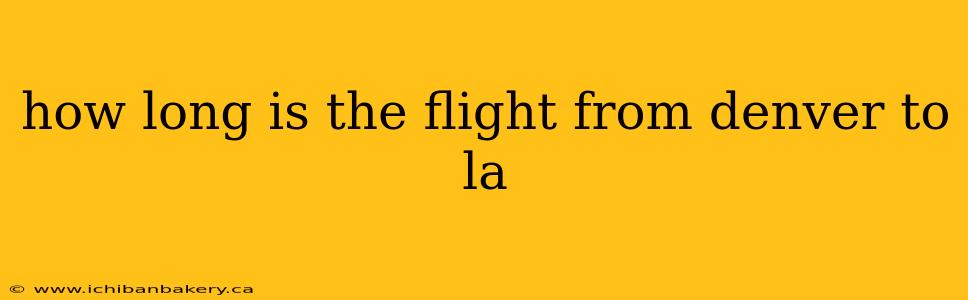 how long is the flight from denver to la