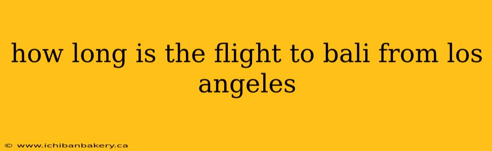 how long is the flight to bali from los angeles