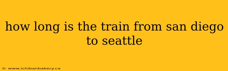 how long is the train from san diego to seattle