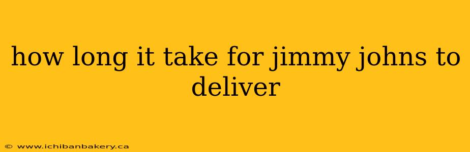 how long it take for jimmy johns to deliver