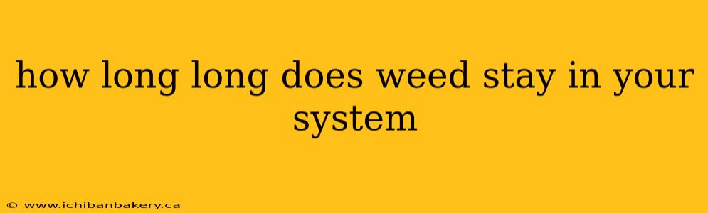 how long long does weed stay in your system
