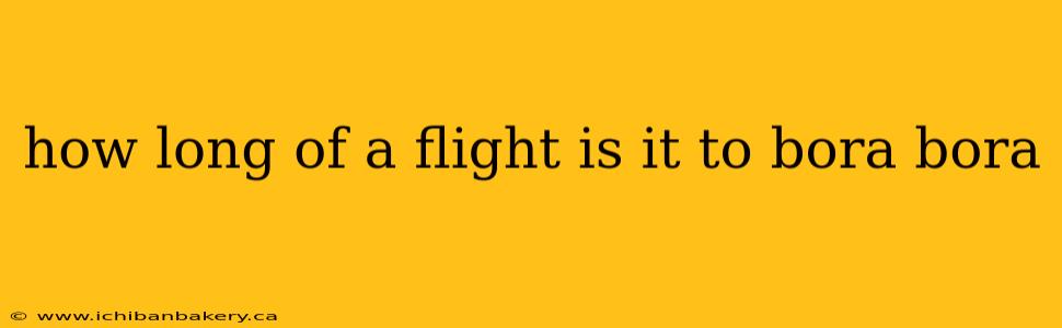 how long of a flight is it to bora bora