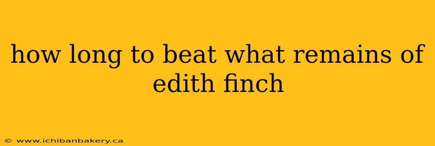 how long to beat what remains of edith finch