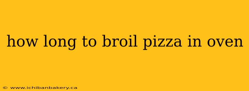 how long to broil pizza in oven