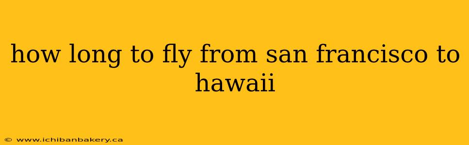 how long to fly from san francisco to hawaii