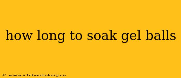 how long to soak gel balls