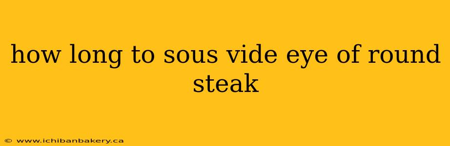 how long to sous vide eye of round steak