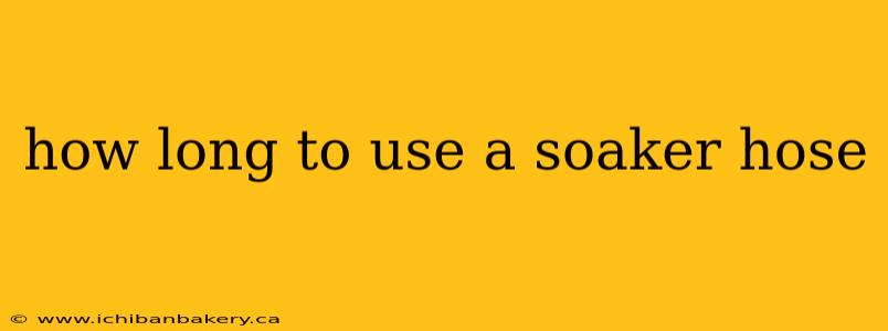 how long to use a soaker hose