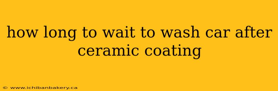 how long to wait to wash car after ceramic coating