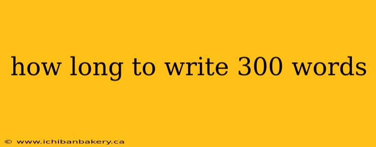 how long to write 300 words