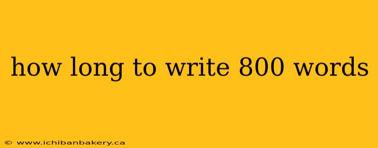how long to write 800 words